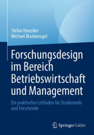 Title: Forschungsdesign im Bereich Betriebswirtschaft und Management: Ein praktischer Leitfaden für Studierende und Forschende, Author: Stefan Hunziker