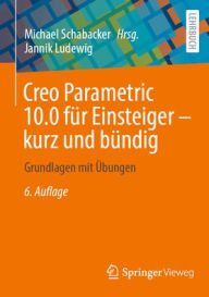 Title: Creo Parametric 10.0 für Einsteiger ? kurz und bündig: Grundlagen mit Übungen, Author: Jannik Ludewig