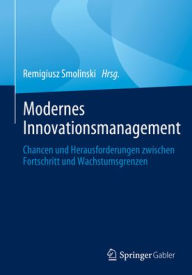 Title: Modernes Innovationsmanagement: Chancen und Herausforderungen zwischen Fortschritt und Wachstumsgrenzen, Author: Remigiusz Smolinski