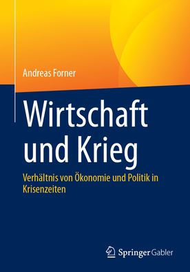 Wirtschaft und Krieg: Verhältnis von Ökonomie und Politik in Krisenzeiten