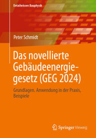 Title: Das novellierte Gebäudeenergiegesetz (GEG 2024): Grundlagen. Anwendung in der Praxis, Beispiele, Author: Peter Schmidt