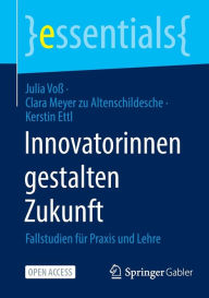 Title: Innovatorinnen gestalten Zukunft: Fallstudien für Praxis und Lehre, Author: Julia Voß