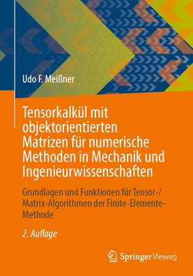 Tensorkalkül mit objektorientierten Matrizen für numerische Methoden in Mechanik und Ingenieurwissenschaften: Grundlagen und Funktionen für Tensor-/Matrix-Algorithmen der Finite-Elemente-Methode
