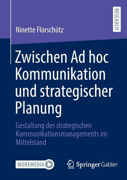 Zwischen Ad hoc Kommunikation und strategischer Planung: Gestaltung des strategischen Kommunikationsmanagements im Mittelstand