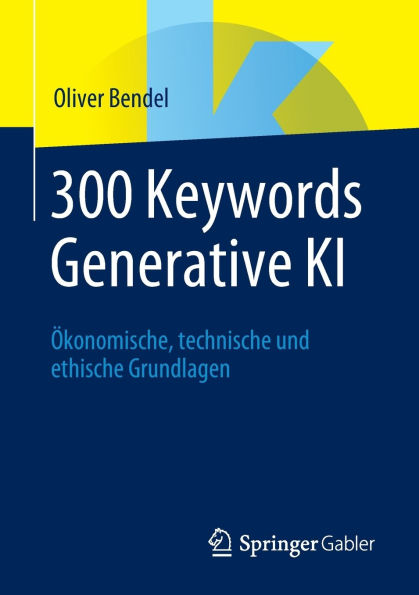 300 Keywords Generative KI: Ökonomische, technische und ethische Grundlagen