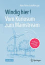 Windig hier! Vom Kuriosum zum Mainstream: 30 Jahre Windenergie - ein Insider erzählt