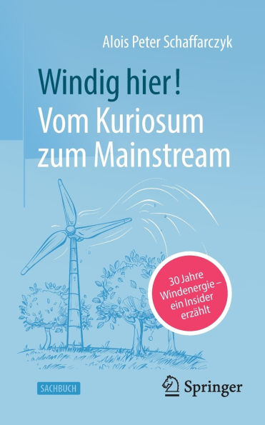 Windig hier! Vom Kuriosum zum Mainstream: 30 Jahre Windenergie - ein Insider erzählt