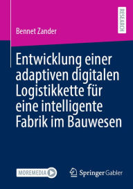 Title: Entwicklung einer adaptiven digitalen Logistikkette fï¿½r eine intelligente Fabrik im Bauwesen, Author: Bennet Zander