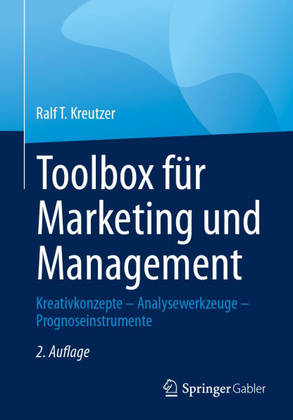 Toolbox fï¿½r Marketing und Management: Kreativkonzepte - Analysewerkzeuge - Prognoseinstrumente
