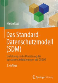 Title: Das Standard-Datenschutzmodell (SDM): Einführung in die Umsetzung der operativen Anforderungen der DSGVO, Author: Martin Rost