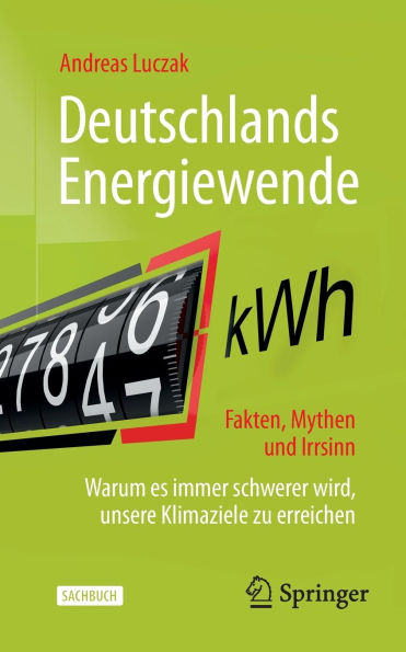 Deutschlands Energiewende - Fakten, Mythen und Irrsinn: Warum es immer schwerer wird, unsere Klimaziele zu erreichen