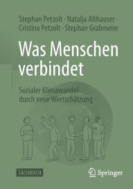 Title: Was Menschen verbindet: Sozialer Klimawandel durch neue Wertschätzung, Author: Stephan Petzolt