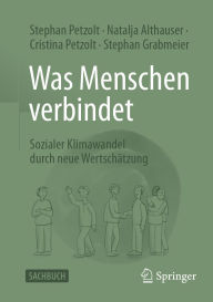 Title: Was Menschen verbindet: Sozialer Klimawandel durch neue Wertschätzung, Author: Stephan Petzolt