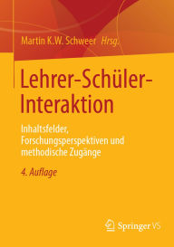 Title: Lehrer-Schüler-Interaktion: Inhaltsfelder, Forschungsperspektiven und methodische Zugänge, Author: Martin K.W. Schweer