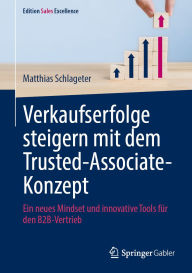 Title: Verkaufserfolge steigern mit dem Trusted-Associate-Konzept: Ein neues Mindset und innovative Tools für den B2B-Vertrieb, Author: Matthias Schlageter
