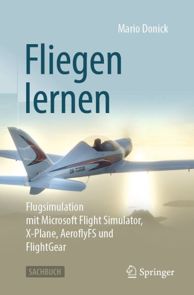 Fliegen lernen: Flugsimulation mit Microsoft Flight Simulator, X-Plane, AeroflyFS und FlightGear