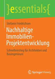 Title: Nachhaltige Immobilien-Projektentwicklung: Schnelleinstieg für Architekten und Bauingenieure, Author: Stefanie Friedrichsen