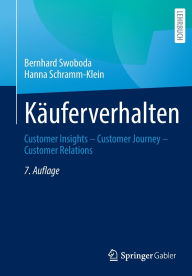 Title: Kï¿½uferverhalten: Customer Insights - Customer Journey - Customer Relations, Author: Bernhard Swoboda