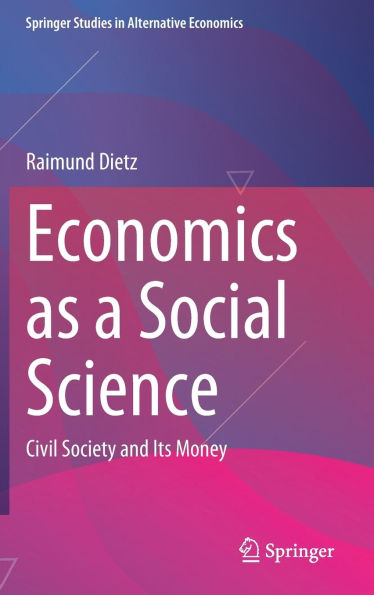 Economics as a Social Science: Civil Society and Its Money