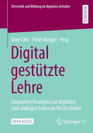 Title: Digital gestützte Lehre: Innovative Konzepte zur digitalen und analogen Lehre an Hochschulen, Author: Uwe Fahr