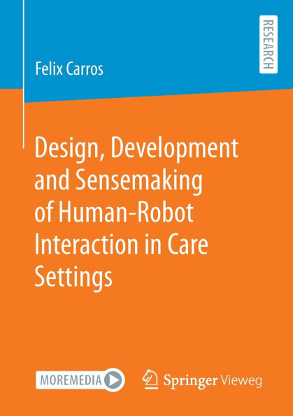 Design, Development and Sensemaking of Human-Robot Interaction Care Settings