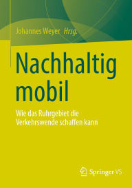 Title: Nachhaltig mobil: Wie das Ruhrgebiet die Verkehrswende schaffen kann, Author: Johannes Weyer