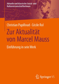 Title: Zur Aktualität von Marcel Mauss: Einführung in sein Werk, Author: Christian Papilloud