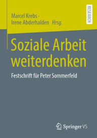 Title: Soziale Arbeit weiterdenken: Festschrift für Peter Sommerfeld, Author: Marcel Krebs