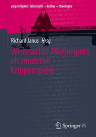 Title: Weihnachts-Werbespots als moderne Krippenspiele, Author: Richard Janus