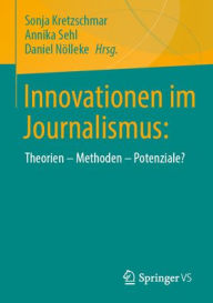 Title: Innovationen im Journalismus:: Theorien - Methoden - Potenziale?, Author: Sonja Kretzschmar