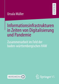 Title: Informationsinfrastrukturen in Zeiten von Digitalisierung und Pandemie: Zusammenarbeit im Feld der baden-württembergischen HAW, Author: Ursula Müller
