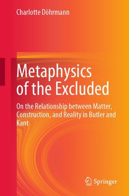 Metaphysics of the Excluded: On Relationship between Matter, Construction, and Reality Butler Kant