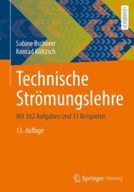 Title: Technische Strömungslehre: Mit 262 Aufgaben und 31 Beispielen, Author: Sabine Bschorer