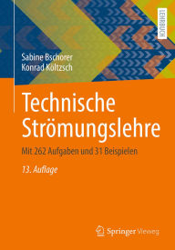 Title: Technische Strömungslehre: Mit 262 Aufgaben und 31 Beispielen, Author: Sabine Bschorer