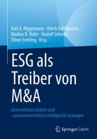 Title: ESG als Treiber von M&A: Unternehmenskäufe und -zusammenschlüsse erfolgreich managen, Author: Karl A. Niggemann