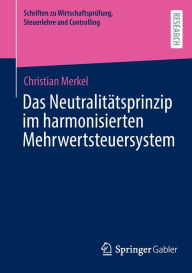 Title: Das Neutralitätsprinzip im harmonisierten Mehrwertsteuersystem, Author: Christian Merkel