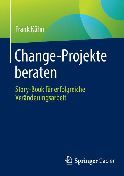 Change-Projekte beraten: Story-Book für erfolgreiche Veränderungsarbeit