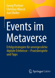 Title: Events im Metaverse: Erfolgsstrategien für unvergessliche digitale Erlebnisse - Praxisbeispiele und Tipps, Author: Georg Puchner