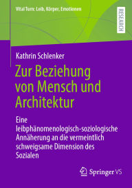 Title: Zur Beziehung von Mensch und Architektur: Eine leibphänomenologisch-soziologische Annäherung an die vermeintlich schweigsame Dimension des Sozialen, Author: Kathrin Schlenker