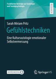 Title: Gefühlstechniken: Eine Kultursoziologie emotionaler Selbstvermessung, Author: Sarah Miriam Pritz