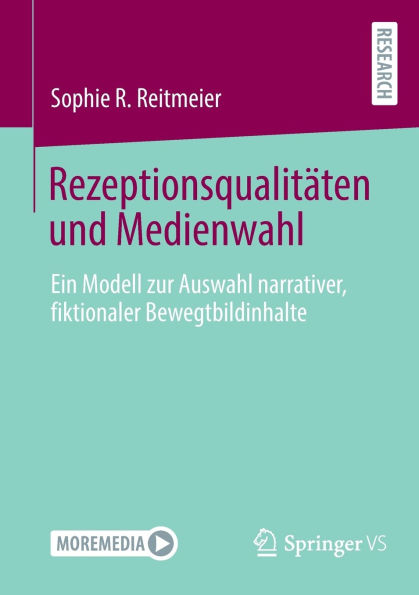 Rezeptionsqualitäten und Medienwahl: Ein Modell zur Auswahl narrativer, fiktionaler Bewegtbildinhalte