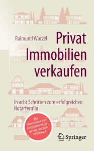 Title: Privat Immobilien verkaufen: In acht Schritten zum erfolgreichen Notartermin, Author: Raimund Wurzel