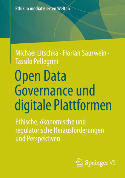 Open Data Governance und digitale Plattformen: Ethische, ökonomische regulatorische Herausforderungen Perspektiven
