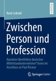Title: Zwischen Person und Profession: Narrative Identitäten deutscher Mittelstandunternehmer*innen im Anschluss an Paul Ricour, Author: René Leibold
