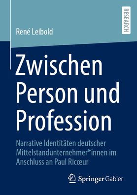 Zwischen Person und Profession: Narrative Identitäten deutscher Mittelstandunternehmer*innen im Anschluss an Paul Ricour