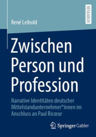 Title: Zwischen Person und Profession: Narrative Identitäten deutscher Mittelstandunternehmer*innen im Anschluss an Paul Ricour, Author: René Leibold