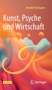 Title: Kunst, Psyche und Wirtschaft, Author: Arnold Kitzmann