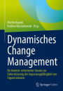Dynamisches Change Management: Ein kontext-orientierter Ansatz zur Unterstützung der Anpassungsfähigkeit von Organisationen