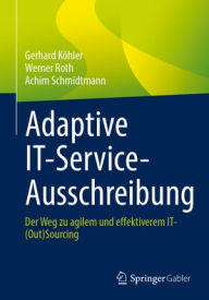 Title: Adaptive IT-Service-Ausschreibung: Der Weg zu agilem und effektiverem IT-(Out)Sourcing, Author: Gerhard Köhler