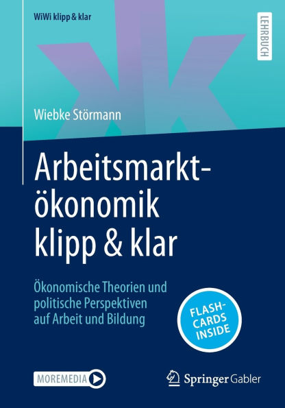 Arbeitsmarktökonomik klipp & klar: Ökonomische Theorien und politische Perspektiven auf Arbeit und Bildung